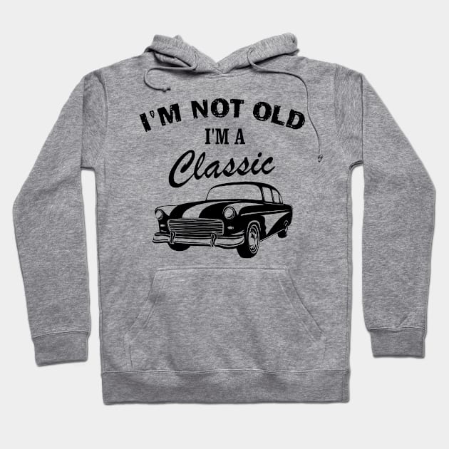 I'm Not Old I'm Classic Funny Car Graphic - Men & Women Hoodie by chidadesign